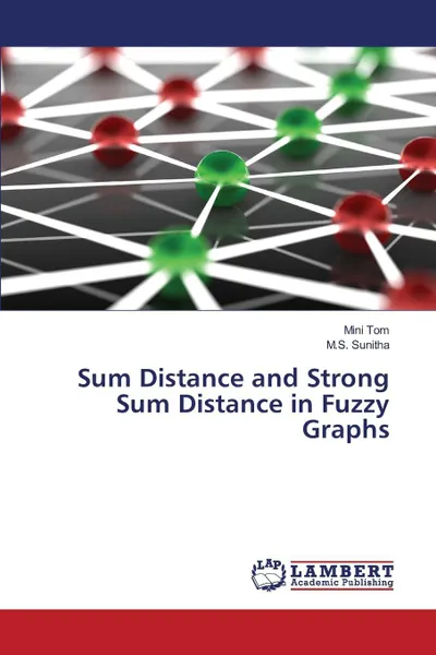 Обложка книги Sum Distance and Strong Sum Distance in Fuzzy Graphs, Tom Mini, Sunitha M.S.