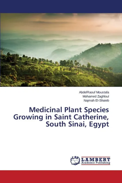 Обложка книги Medicinal Plant Species Growing in Saint Catherine, South Sinai, Egypt, Moustafa AbdelRaouf, Zaghloul Mohamed, El-Shaieb Najmah