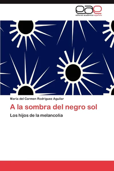 Обложка книги a la Sombra del Negro Sol, Mar a. Del Carmen Rodr Guez Aguilar, Maria Del Carmen Rodriguez Aguilar