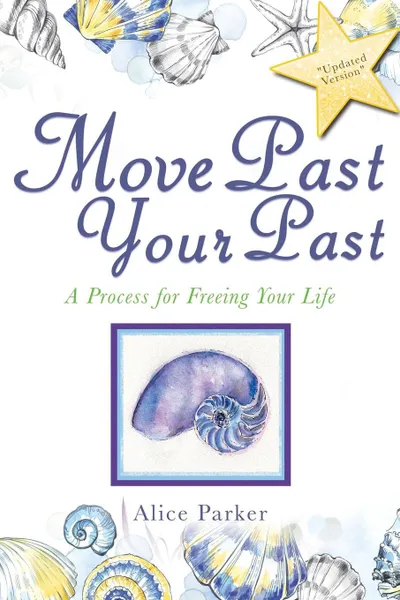 Обложка книги Move Past Your Past. A Process for Freeing Your Life, Alice Alice Parker