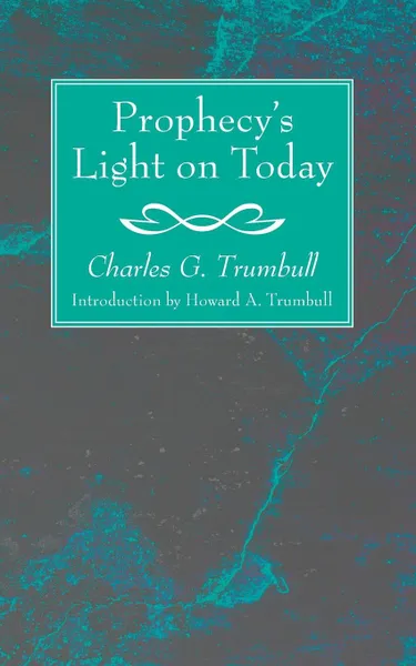 Обложка книги Prophecy's Light on Today, Charles G. Trumbull, Howard A. Kelly