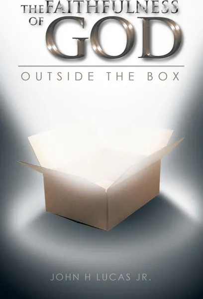 Обложка книги The Faithfulness of God. Outside the Box, John H. Lucas Jr