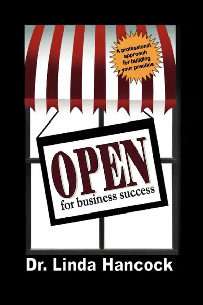 Обложка книги Open for Business Success. A Professional Approach for Building Your Practice, Linda Hancock, Dr Linda Hancock