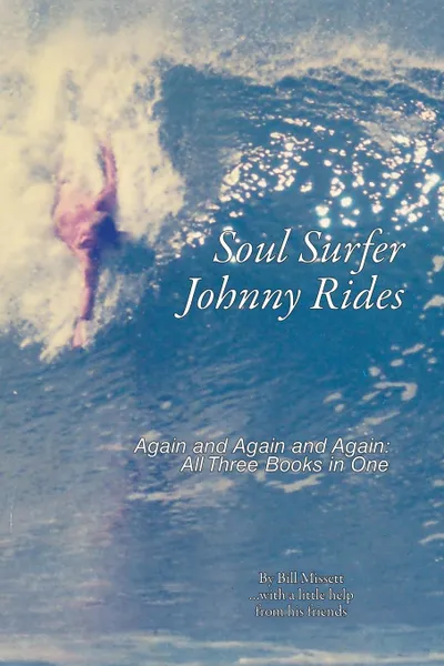 Обложка книги Soul Surfer Johnny Rides. Again and Again and Again: All Three Books in One, Bill Missett