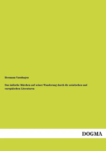 Обложка книги Das indische Marchen auf seiner Wanderung durch die asiatischen und europaischen Literaturen, Hermann Varnhagen