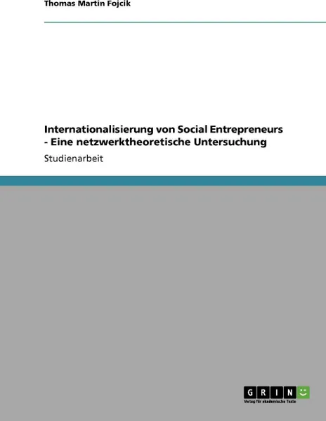 Обложка книги Internationalisierung von Social Entrepreneurs - Eine netzwerktheoretische Untersuchung, Thomas Martin Fojcik