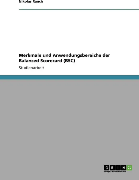 Обложка книги Merkmale und Anwendungsbereiche der Balanced Scorecard (BSC), Nikolas Rauch