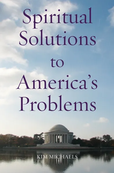 Обложка книги Spiritual Solutions to America's Problems, Kim Michaels