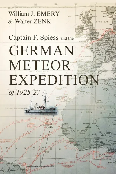 Обложка книги Captain F. Spiess and the German Meteor Expedition of 1925-27, William  J. Emery, Walter Zenk