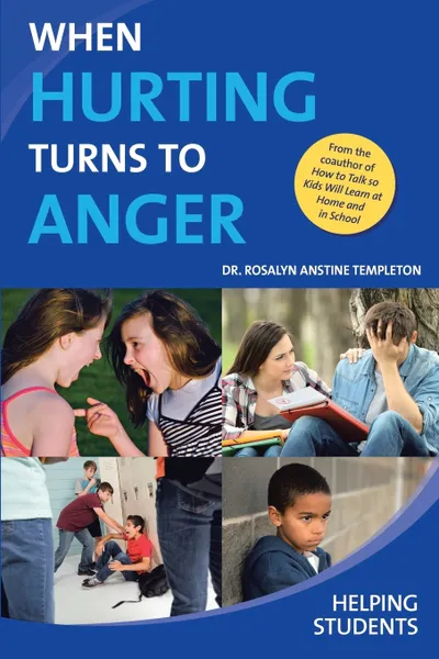 Обложка книги When Hurting Turns To Anger. Helping Students, Dr. Rosalyn Anstine Templeton