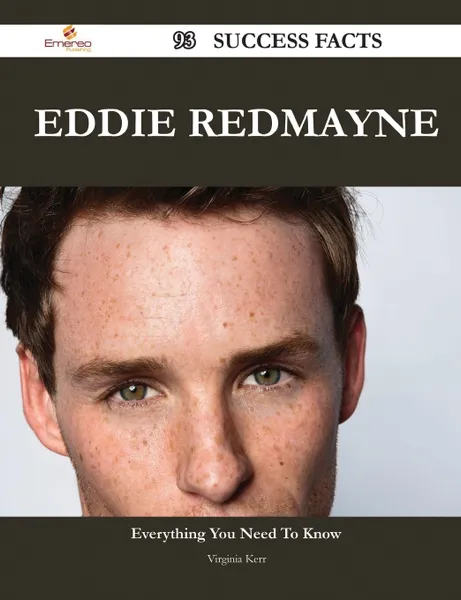 Обложка книги Eddie Redmayne 93 Success Facts - Everything You Need to Know about Eddie Redmayne, Virginia Kerr