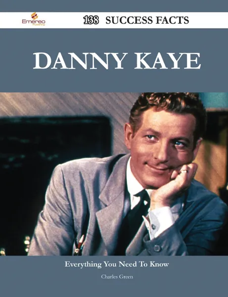 Обложка книги Danny Kaye 138 Success Facts - Everything You Need to Know about Danny Kaye, Charles Green