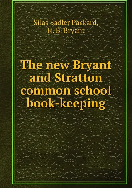Обложка книги The new Bryant and Stratton common school book-keeping, Silas Sadler Packard, H. B. Bryant