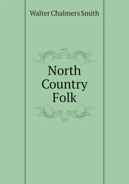 Обложка книги North Country Folk, Walter Chalmers Smith