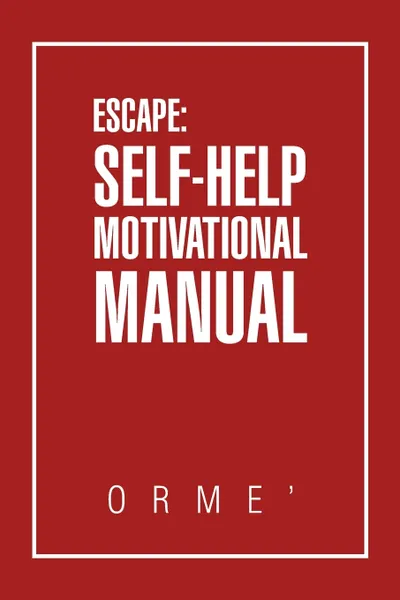 Обложка книги Escape. Self-Help Motivational Manual, Orme'