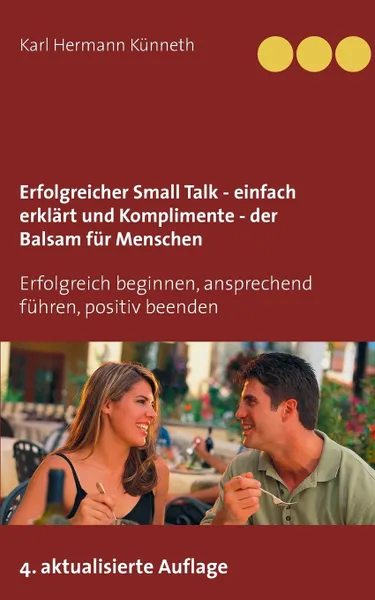 Обложка книги Erfolgreicher Small Talk -  einfach erklart  / Komplimente - der Balsam fur Menschen, Karl Hermann Künneth