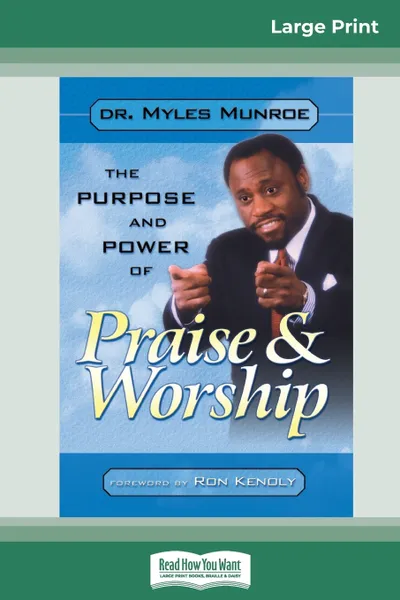 Обложка книги Purpose and Power of Praise and Worship (16pt Large Print Edition), Myles Munroe