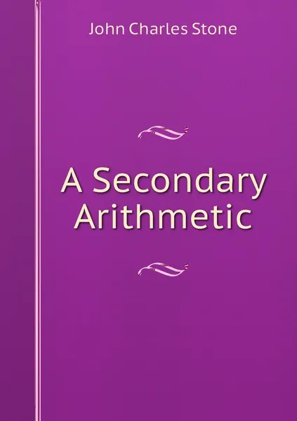 Обложка книги A Secondary Arithmetic, John Charles Stone