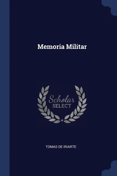 Обложка книги Memoria Militar, Tomas de Iriarte