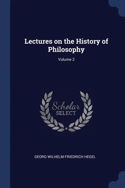 Обложка книги Lectures on the History of Philosophy; Volume 2, Georg Wilhelm Friedrich Hegel