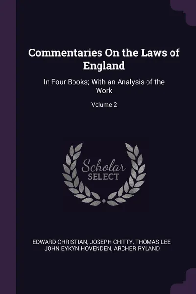 Обложка книги Commentaries On the Laws of England. In Four Books; With an Analysis of the Work; Volume 2, Edward Christian, Joseph Chitty, Thomas Lee