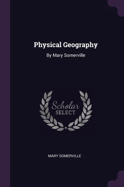 Обложка книги Physical Geography. By Mary Somerville, Mary Somerville