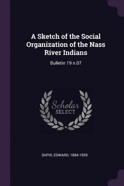 Обложка книги A Sketch of the Social Organization of the Nass River Indians. Bulletin 19 n.07, Edward Sapir