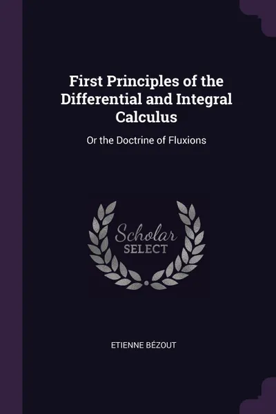 Обложка книги First Principles of the Differential and Integral Calculus. Or the Doctrine of Fluxions, Etienne Bézout