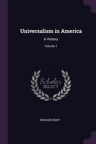 Обложка книги Universalism in America. A History; Volume 1, Richard Eddy