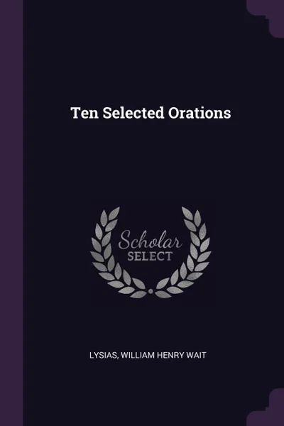 Обложка книги Ten Selected Orations, Lysias, William Henry Wait