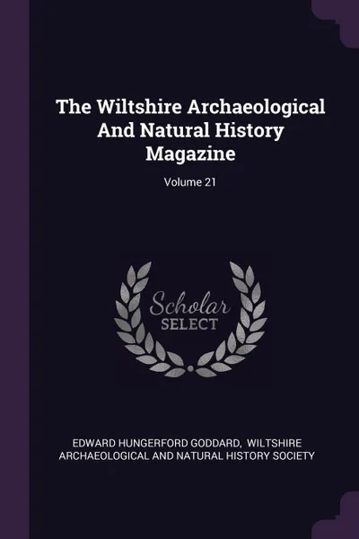 Обложка книги The Wiltshire Archaeological And Natural History Magazine; Volume 21, Edward Hungerford Goddard