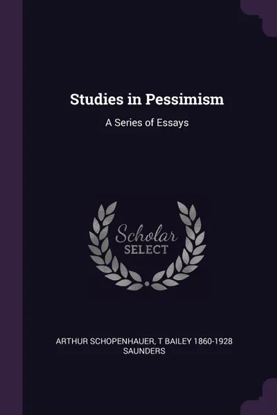 Обложка книги Studies in Pessimism. A Series of Essays, Артур Шопенгауэр, T Bailey 1860-1928 Saunders