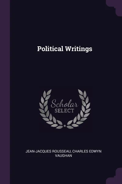 Обложка книги Political Writings, Jean-Jacques Rousseau, Charles Edwyn Vaughan