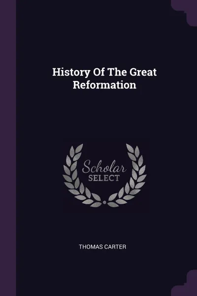 Обложка книги History Of The Great Reformation, Thomas Carter