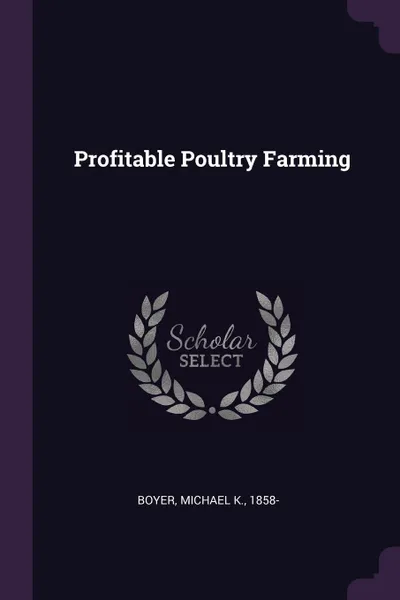 Обложка книги Profitable Poultry Farming, Michael K. Boyer