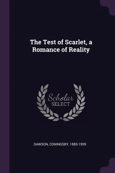 Обложка книги The Test of Scarlet, a Romance of Reality, Coningsby Dawson