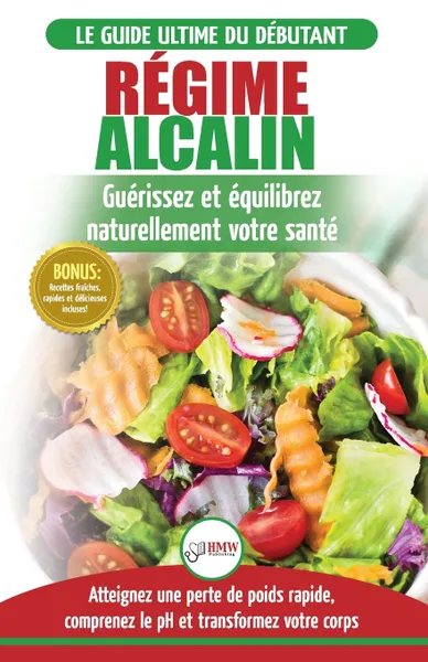 Обложка книги Regime Alcalin. Guide de Diete Acido Basique pour les debutants: Recettes faible teneur en acide pour perdre du poids naturellement et comprendre le ... / Alkaline Diet French Book) (French Edition), Simone Jacobs