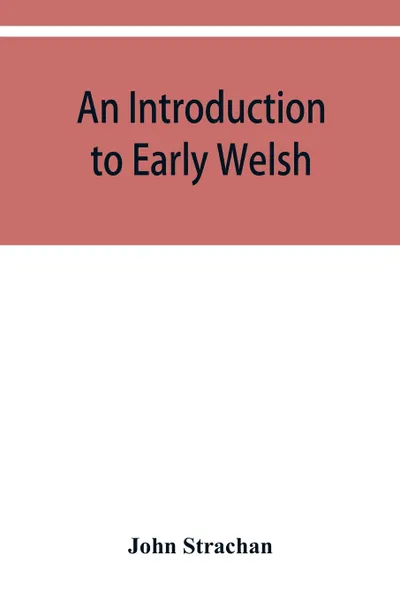 Обложка книги An introduction to early Welsh, John Strachan