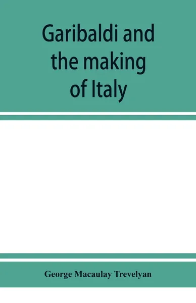 Обложка книги Garibaldi and the making of Italy, (June-November 1860), George Macaulay Trevelyan