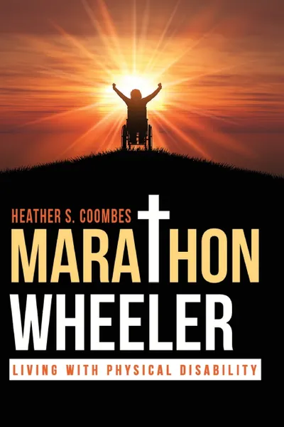 Обложка книги MARATHON WHEELER. LIVING WITH PHYSICAL DISABILITY, HEATHER S COOMBES