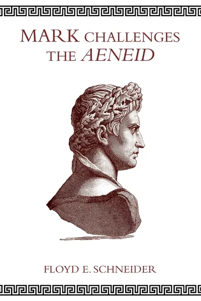 Обложка книги Mark Challenges the Aeneid, Floyd E. Schneider