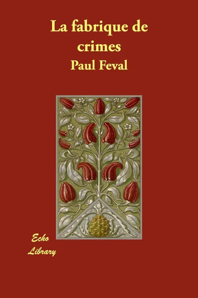 Обложка книги La Fabrique de Crimes, Paul Feval