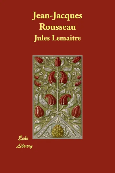 Обложка книги Jean-Jacques Rousseau, Jules Lemaitre