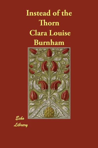 Обложка книги Instead of the Thorn, Clara Louise Burnham