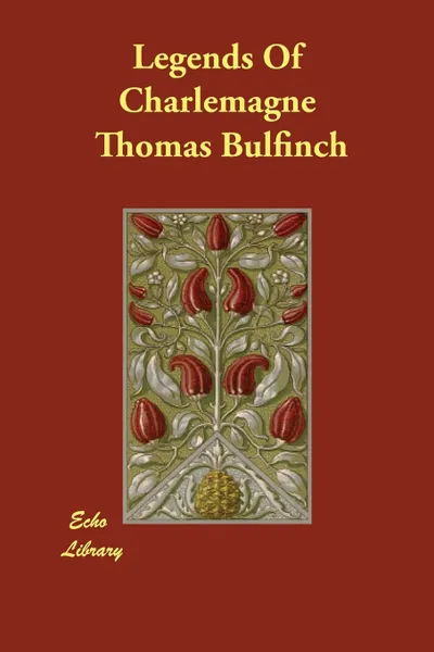 Обложка книги Legends Of Charlemagne, Thomas Bulfinch