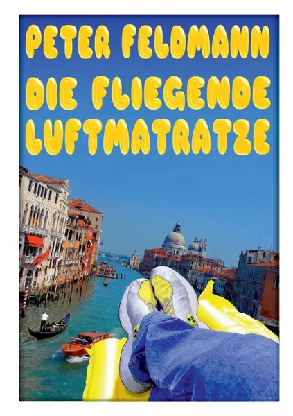 Обложка книги Die fliegende Luftmatratze, Peter Feldmann