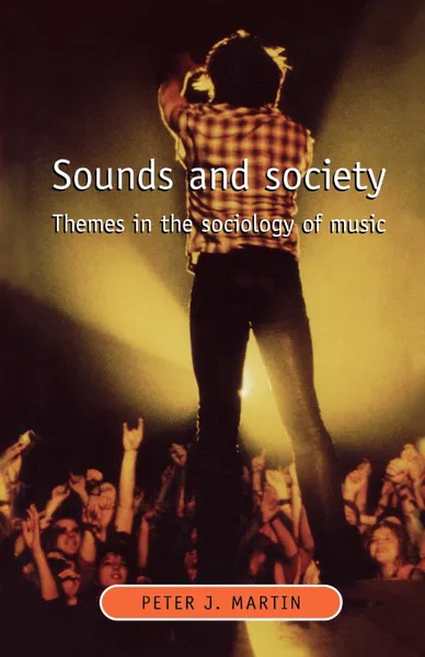 Обложка книги Sounds and Society. Themes in the Sociology of Music, Peter J. Martin