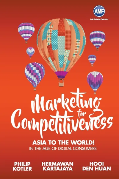 Обложка книги Marketing for Competitiveness. Asia to The World: In the Age of Digital Consumers, PHILIP KOTLER, HERMAN KARTAJAYA, HUAN HOOI DEN