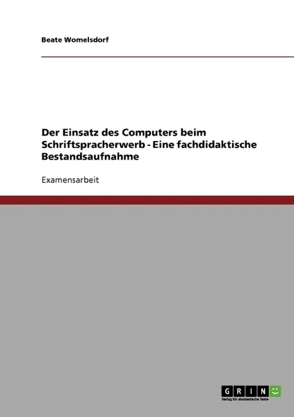 Обложка книги Der Einsatz des Computers beim Schriftspracherwerb - Eine fachdidaktische Bestandsaufnahme, Beate Womelsdorf