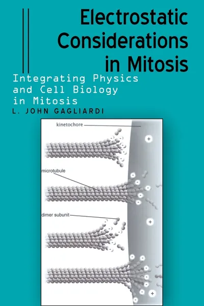 Обложка книги Electrostatic Considerations in Mitosis. Integrating Physics and Cell Biology in Mitosis, L. John Gagliardi